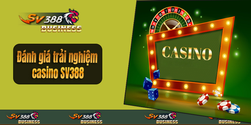 Đánh giá trải nghiệm casino SV388